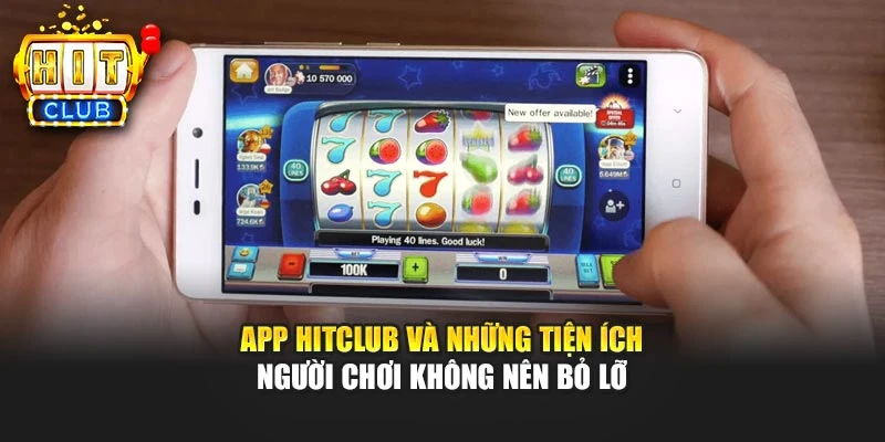 App HITCLUB và những tiện ích người chơi không nên bỏ lỡ