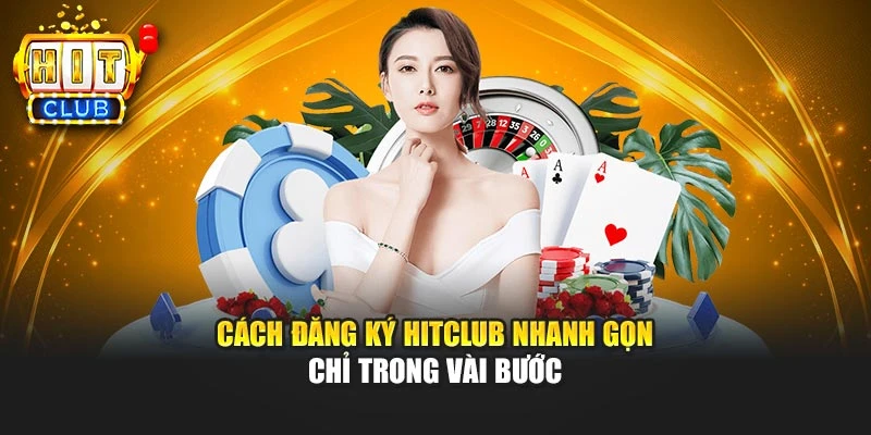 Cách đăng ký HITCLUB nhanh gọn chỉ trong vài bước