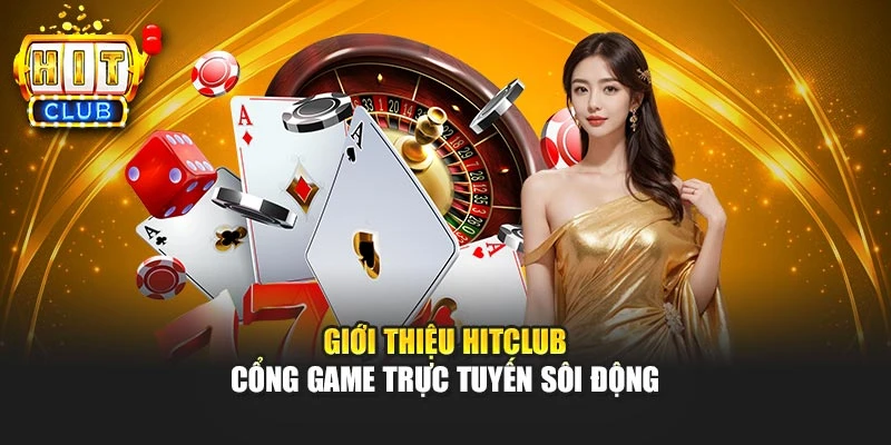 Giới thiệu HITCLUB – Cổng game trực tuyến sôi động