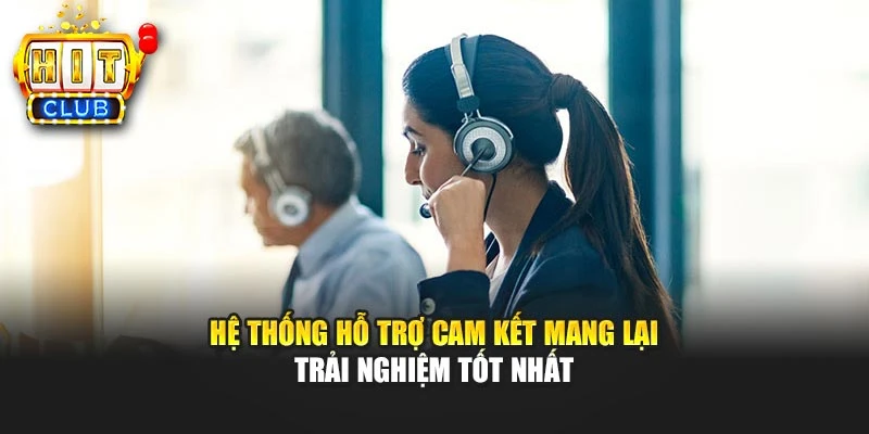Hệ thống hỗ trợ cam kết mang lại trải nghiệm tốt Hệ thống hỗ trợ cam kết mang lại trải nghiệm tốt nhấtnhất