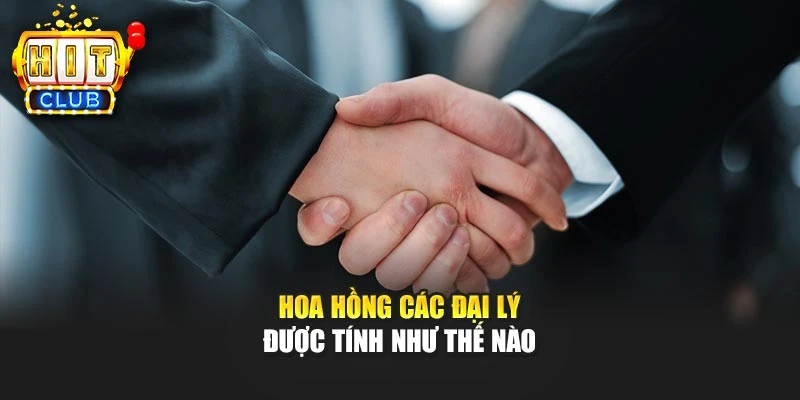 Hoa hồng các đại lý được tính như thế nào