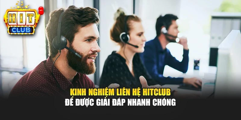Kinh nghiệm liên hệ HITCLUB để được giải đáp nhanh chóng