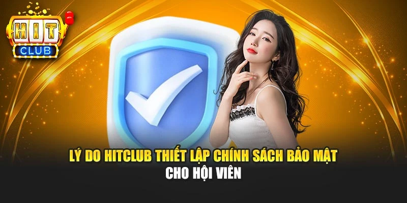Lý do HITCLUB thiết lập chính sách bảo mật cho hội viên