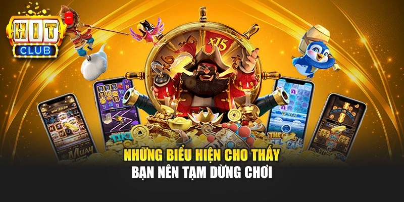 Những biểu hiện cho thấy bạn nên tạm dừng chơi