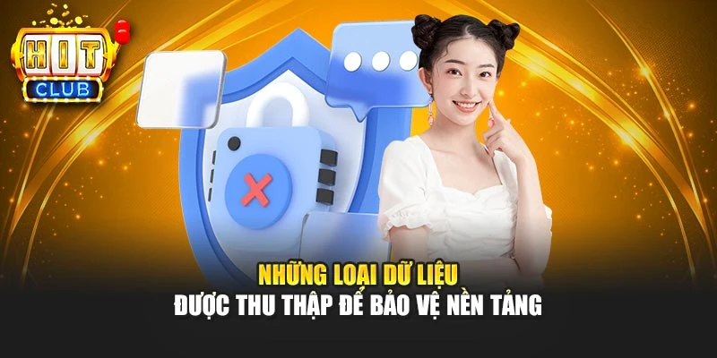 Những loại dữ liệu được thu thập để bảo vệ nền tảng
