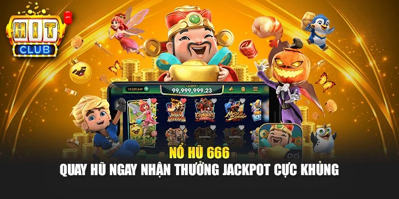Nổ Hũ 666 - Quay Hũ Ngay Nhận Thưởng Jackpot Cực Khủng