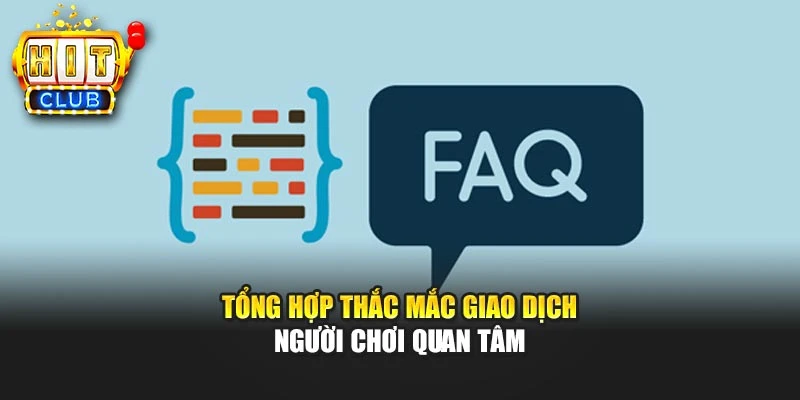 Tổng hợp thắc mắc giao dịch người chơi quan tâm